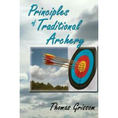 Principles of Traditional Archery Book by Thomas Grissom~Longbow Recurve Bow~NEW
