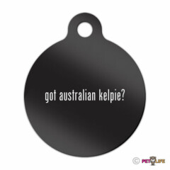 Got Australian Kelpie Engraved Keychain Round Tag w/tab #2 barb Many Colors