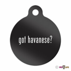 Got Havanese Engraved Keychain Round Tag w/tab #2 blanquito Many Colors