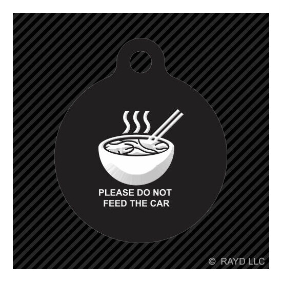Please Do Not Feed the Car Keychain Round with Tab dog engraved ramen jdm image {1}