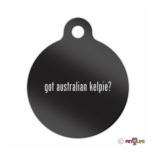 Got Australian Kelpie Engraved Keychain Round Tag w/tab #2 barb Many Colors image {1}